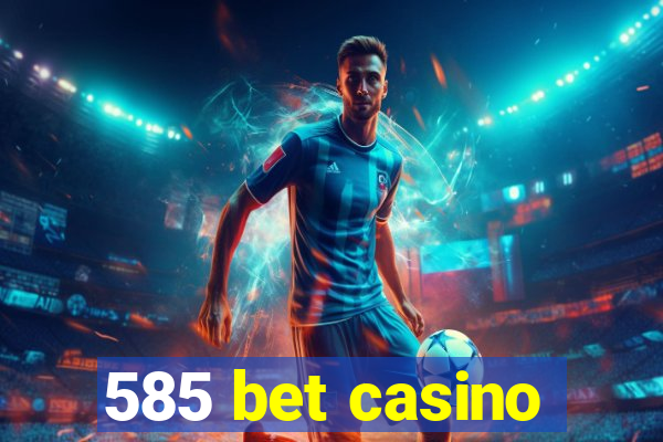 585 bet casino
